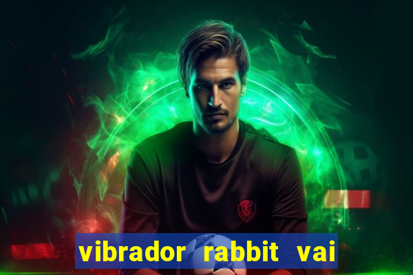 vibrador rabbit vai e vem